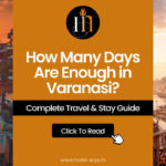 How Many Days Are Enough in Varanasi? Complete Travel & Stay Guide
