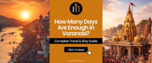 How Many Days Are Enough in Varanasi? Complete Travel & Stay Guide