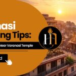 Varanasi Hotel Booking Tips: How to Choose the Best Hotels Near Varanasi Temple.