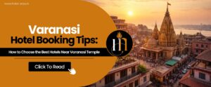 Varanasi-Hotel-Booking-Tips_How-to-Choose-the-Best-Hotels-Near-Varanasi-Temple
