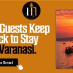7 Reasons Guests Keep Coming Back to Stay With Us in Varanasi