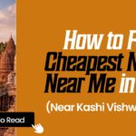 How to Find the Cheapest Night Stay Near Me in Varanasi (Near Kashi Vishwanath Temple)