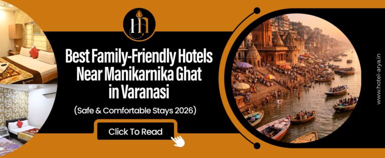 Best Family-Friendly Hotels Near Manikarnika Ghat Varanasi (Safe & Comfortable Stays 2026)