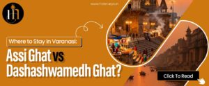 Where to Stay in Varanasi Assi Ghat vs Dashashwamedh Ghat
