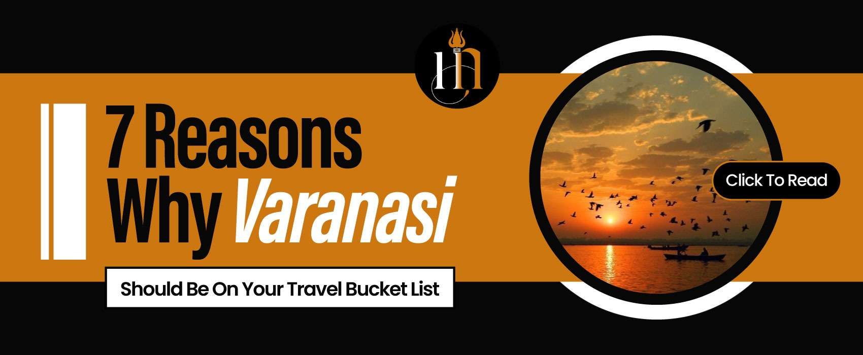 7 Reasons Why Varanasi Should Be On Your Travel Bucket List