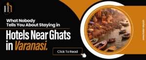 Read more about the article What Nobody Tells You About Staying in Hotels Near Ghats in Varanasi