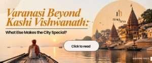 Read more about the article Varanasi Beyond Kashi Vishwanath: What Else Makes the City Special?