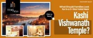 Read more about the article What Should Families Look for in a 3-Star Hotel Near Kashi Vishwanath Temple?